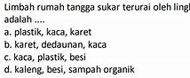 Berikut Ini Limbah Rumah Tangga Yang Sukar Terurai Adalah